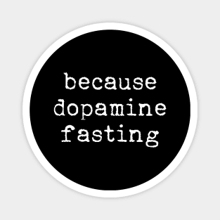 Because dopamine fasting Magnet